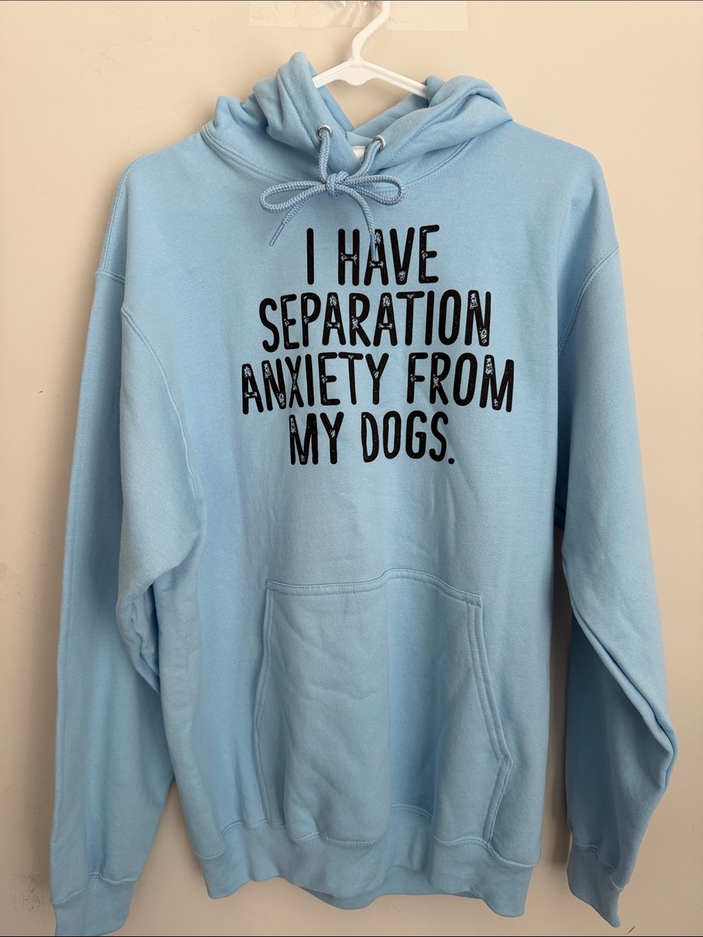 I Have Separation Anxiety From my Dogs Sweatshirt Hoodie Medium